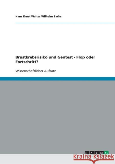 Brustkrebsrisiko und Gentest - Flop oder Fortschritt? Hans Ernst Walter Wilhelm Sachs 9783638825757 Grin Verlag - książka