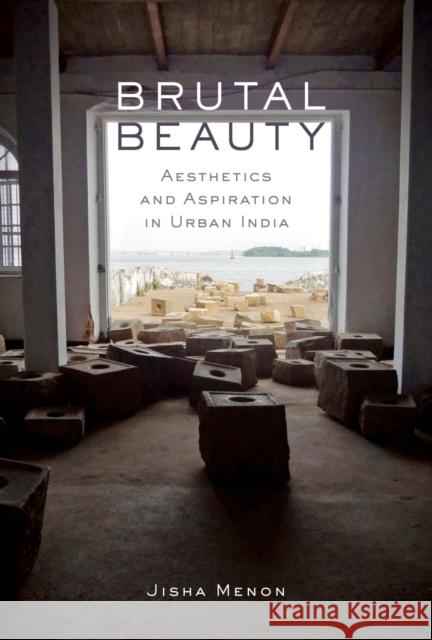 Brutal Beauty: Aesthetics and Aspiration in Urban India Jisha Menon 9780810144057 Northwestern University Press - książka