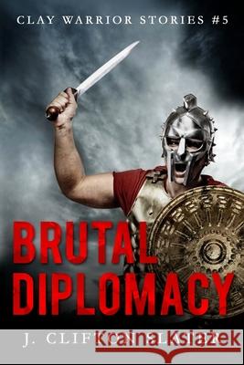 Brutal Diplomacy J. Clifton Slater Hollis Jones 9781986980715 Createspace Independent Publishing Platform - książka