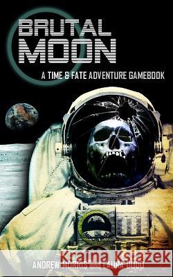 Brutal Moon: A Time & Fate Adventure Gamebook Laura Dodd Andrew Morris  9798391114765 Independently Published - książka