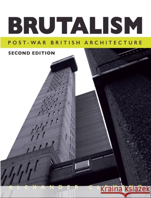 Brutalism: Post-War British Architecture, Second Edition Alexander Clement 9781785004230 The Crowood Press Ltd - książka