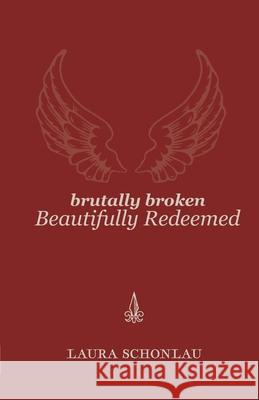 Brutally Broken Beautifully Redeemed Laura Schonlau Christopher D. Stewart 9781736617229 First Time Press - książka