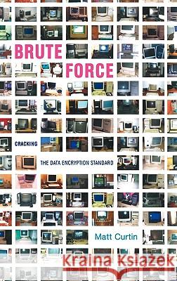 Brute Force: Cracking the Data Encryption Standard Curtin, Matt 9780387201092 Copernicus Books - książka