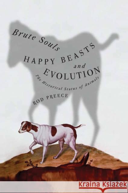 Brute Souls, Happy Beasts, and Evolution: The Historical Status of Animals Rod Preece 9780774811576 UBC Press - książka