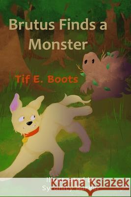 Brutus Finds a Monster Syranity Barker Tif E. Boots 9781963272666 Shelteringtree.Earth - książka