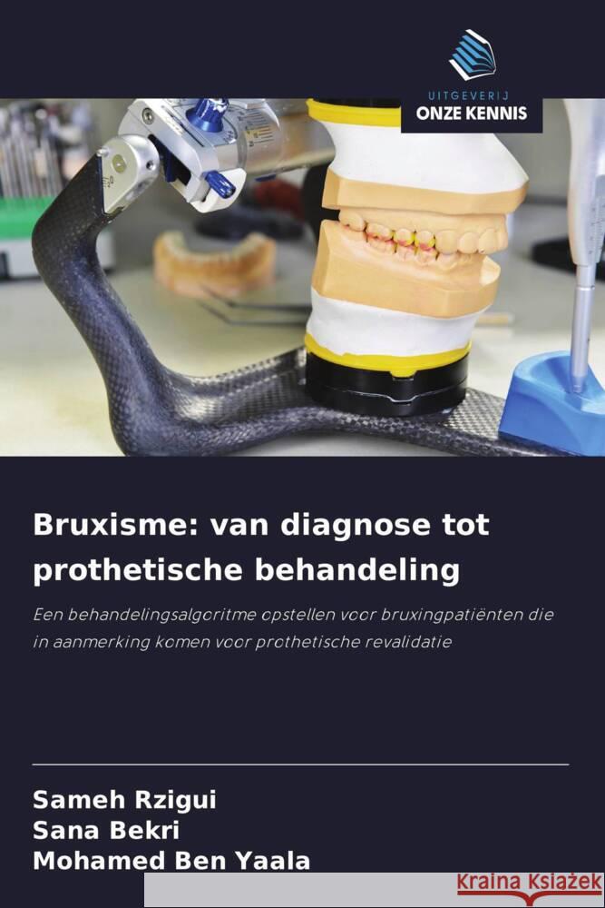 Bruxisme: van diagnose tot prothetische behandeling Rzigui, Sameh, Bekri, Sana, Ben Yaala, Mohamed 9786203527445 Uitgeverij Onze Kennis - książka