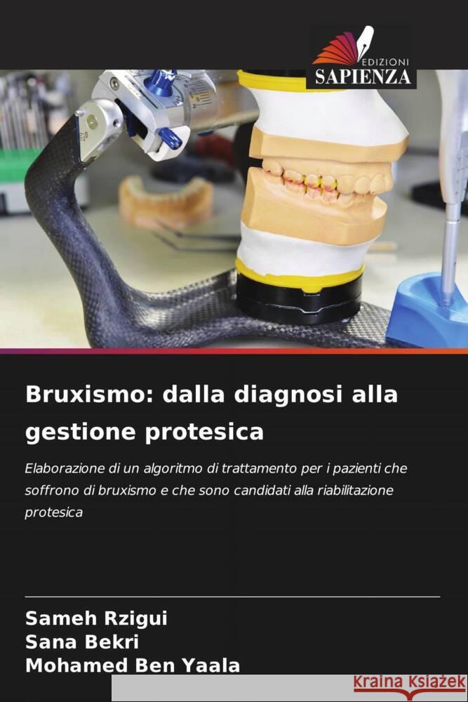 Bruxismo: dalla diagnosi alla gestione protesica Rzigui, Sameh, Bekri, Sana, Ben Yaala, Mohamed 9786203527438 Edizioni Sapienza - książka