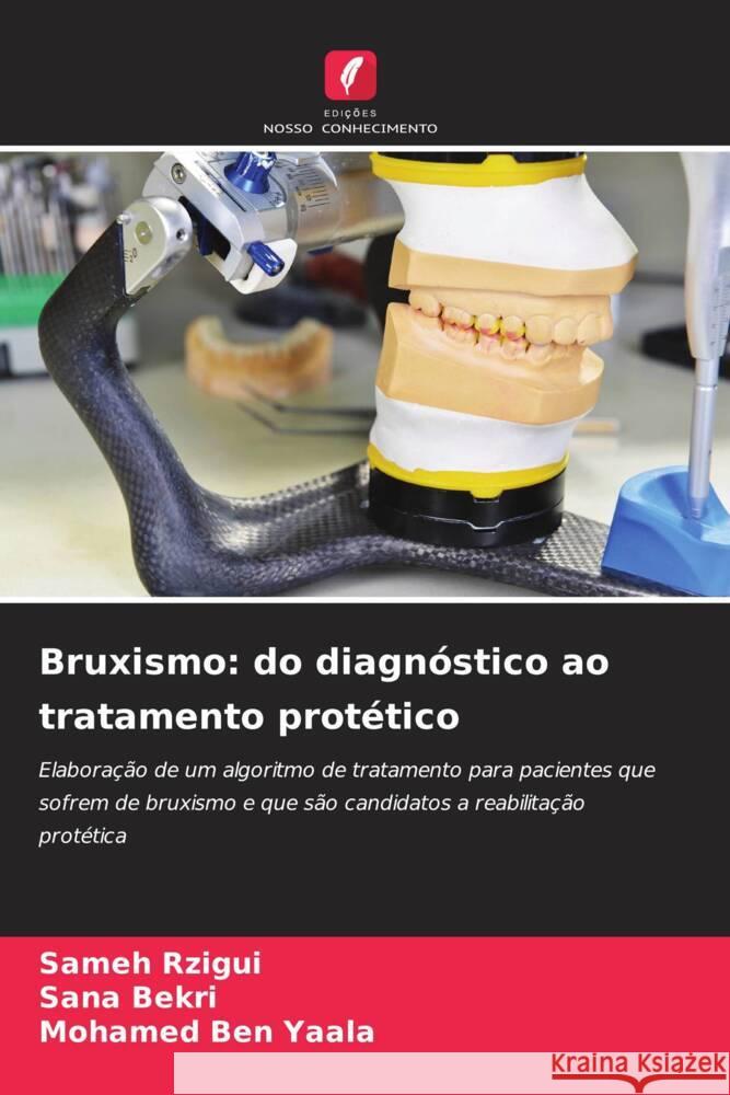 Bruxismo: do diagnóstico ao tratamento protético Rzigui, Sameh, Bekri, Sana, Ben Yaala, Mohamed 9786203527452 Edições Nosso Conhecimento - książka