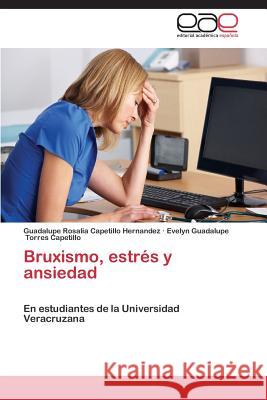 Bruxismo, Estres y Ansiedad Capetillo Hernandez Guadalupe Rosalia    Torres Capetillo Evelyn Guadalupe 9783845491806 Editorial Academica Espanola - książka