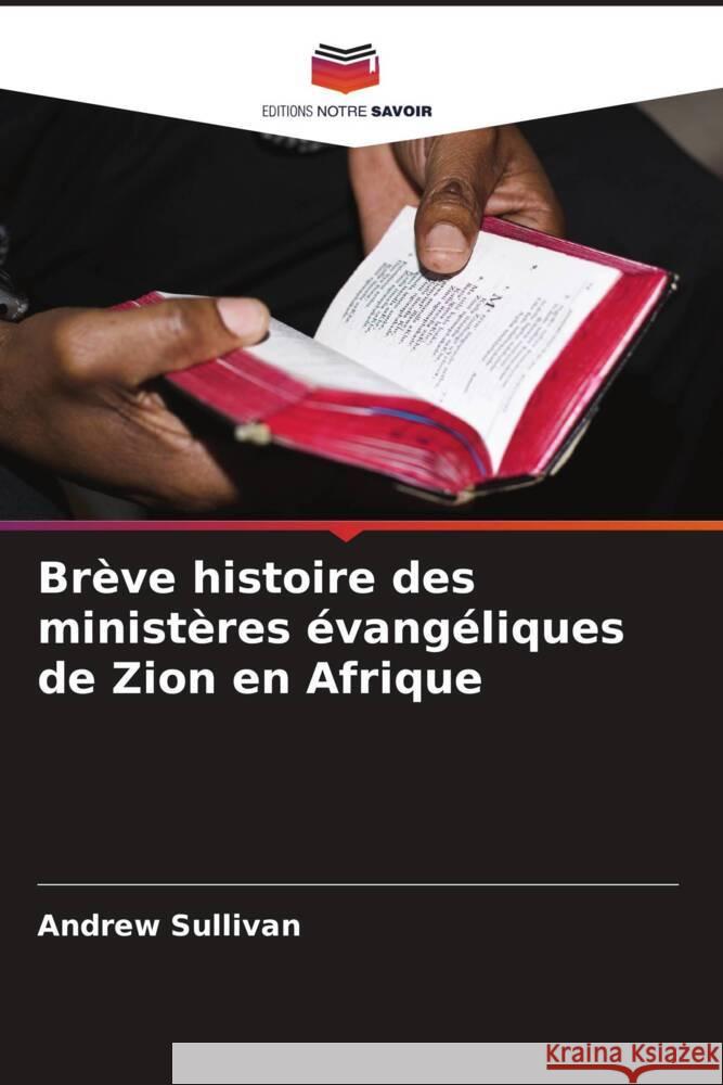 Br?ve histoire des minist?res ?vang?liques de Zion en Afrique Andrew Sullivan 9786207055906 Editions Notre Savoir - książka