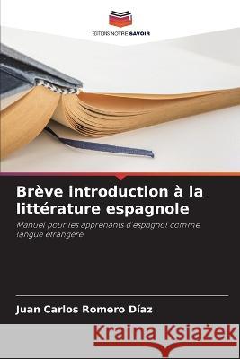 Brève introduction à la littérature espagnole Romero Díaz, Juan Carlos 9786205330555 Editions Notre Savoir - książka