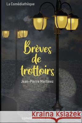 Br?ves de trottoirs: Com?die ? sketchs Jean-Pierre Martinez 9781973506614 Independently Published - książka