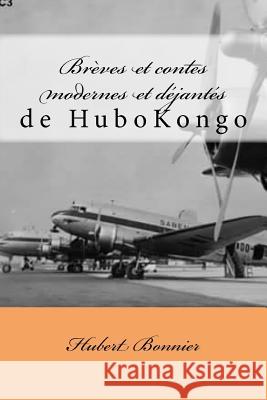 Brèves et contes modernes et déjantés de Hubkongo Hubokongo, Hubert Bonnier 9781548293642 Createspace Independent Publishing Platform - książka