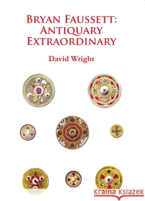 Bryan Faussett: Antiquary Extraordinary David Wright   9781784910846 Archaeopress Archaeology - książka