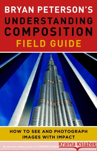 Bryan Peterson's Understanding Composition Field Guide: How to See and Photograph Images with Impact Peterson, Bryan 9780770433079  - książka