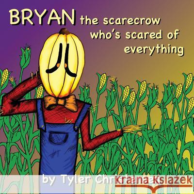 Bryan The Scarecrow Who's Scared Of Everything Christensen, Tyler 9781478773610 Outskirts Press - książka