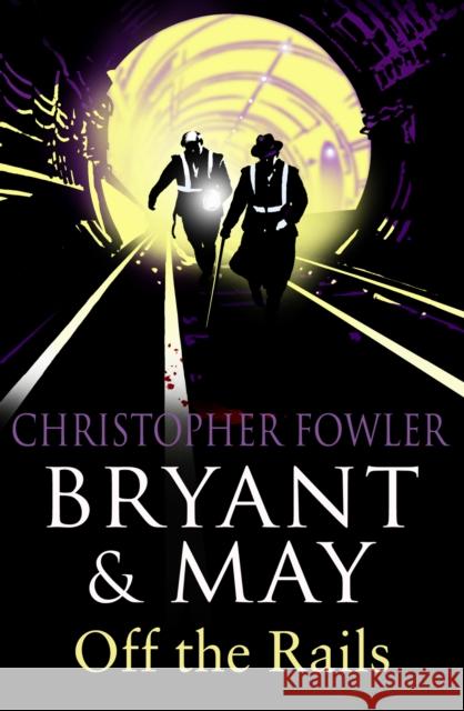 Bryant and May Off the Rails (Bryant and May 8): (Bryant & May Book 8) Christopher Fowler 9780553819700 Transworld Publishers Ltd - książka