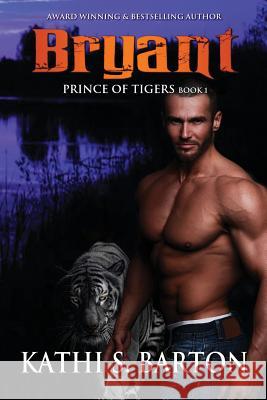Bryant: Prince of Tigers - Paranormal Tiger Shifter Romance Kathi S. Barton 9781949812923 World Castle Publishing, LLC - książka