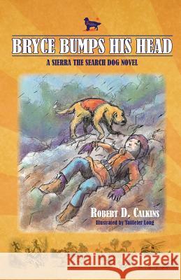 Bryce Bumps His Head: A Sierra the Search Dog Novel Robert D Calkins Taillefer Long  9780997191110 Callout Press - książka