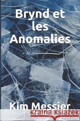 Brynd et les Anomalies Kim Messier 9782981939937 Bibliotheque Et Archives Nationales Du Quebec - książka
