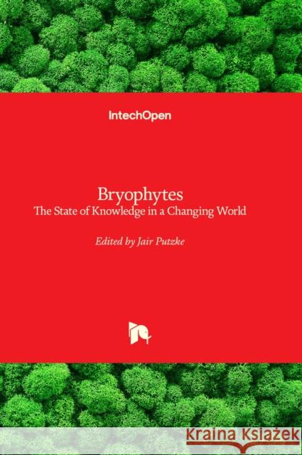 Bryophytes: The State of Knowledge in a Changing World Jair Putzke 9781803569383 IntechOpen - książka