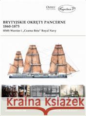 Brytyjskie okręty pancerne 1860-1875. HMS Warrior Angus Konstam 9788381782616 Napoleon V - książka