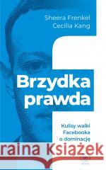 Brzydka prawda. Kulisy walki Facebooka o dominację Sheera Frenkel, Cecilia Kang 9788381884716 Rebis - książka