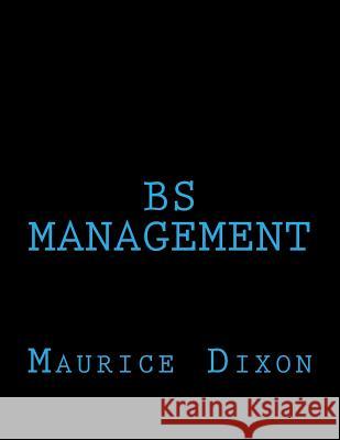 BS Management Maurice K. Dixon 9781519638557 Createspace Independent Publishing Platform - książka