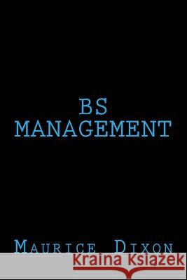 BS Management Dixon, Maurice 9781522706069 Createspace Independent Publishing Platform - książka