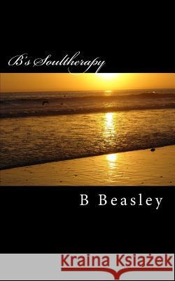 B's Soultherapy B. Beasley 9781539916482 Createspace Independent Publishing Platform - książka