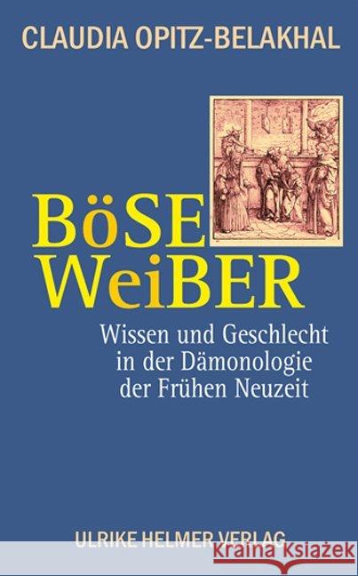 Böse Weiber : Wissen und Geschlecht in der Dämonologie der Frühen Neuzeit Opitz-Belakhal, Claudia 9783897414082 Helmer - książka