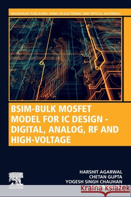 BSIM-Bulk MOSFET Model for IC Design - Digital, Analog, RF and High-Voltage Chenming Hu Harshit Agarwal Chetan Gupta 9780323856775 Woodhead Publishing - książka