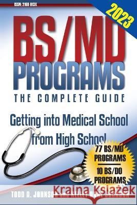 BS/MD Programs-The Complete Guide: Getting into Medical School from High School Todd A. Johnson 9781944911140 College Admissions Partners - książka