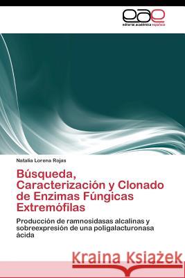 Búsqueda, Caracterización y Clonado de Enzimas Fúngicas Extremófilas Rojas Natalia Lorena 9783844341843 Editorial Academica Espanola - książka