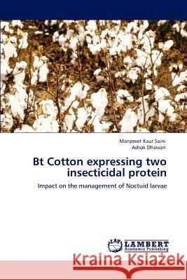 Bt Cotton expressing two insecticidal protein Saini, Manpreet Kaur 9783847301479 LAP Lambert Academic Publishing AG & Co KG - książka