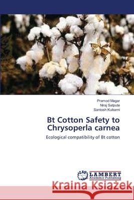 Bt Cotton Safety to Chrysoperla carnea Pramod Magar, Niraj Satpute, Santosh Kulkarni 9783659384363 LAP Lambert Academic Publishing - książka