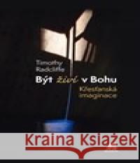 Být živí v Bohu. Křesťanská imaginace Timothy Radcliffe 9788075751423 Krystal OP - książka