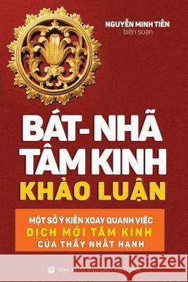 Bát-nhã Tâm kinh Khảo luận: Một số ý kiến xoay quanh việc dịch mới Tâm kinh của thầy Nh Minh Tiến, Nguyễn 9781986771634 United Buddhist Foundation - książka