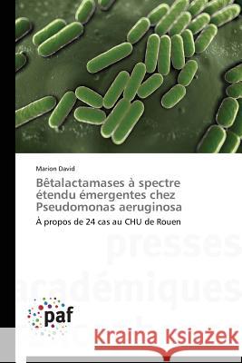 Bètalactamases À Spectre Étendu Émergentes Chez Pseudomonas Aeruginosa David-M 9783841629814 Presses Academiques Francophones - książka