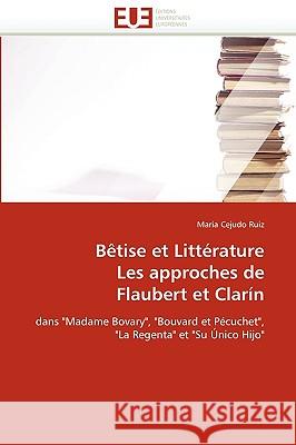 Bètise Et Littérature Les Approches de Flaubert Et Clarín Ruiz-M 9786131524158 Editions Universitaires Europeennes - książka