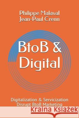 BtoB and Digital: Digitalization and Servicization Disrupt BtoB Marketing Philippe Malaval Jean Paul Crenn 9782955351956 Vuca Strategy Editions - książka