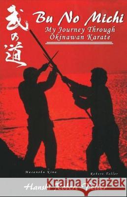 Bu No Michi: My Journey Through Okinawan Karate Robert Teller 9781722830830 Createspace Independent Publishing Platform - książka