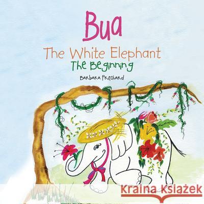 Bua the White Elephant: The Beginning Barbara Pritchard 9781499098273 Xlibris - książka