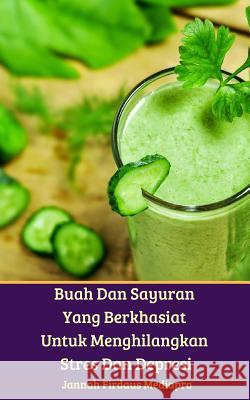 Buah Dan Sayuran Yang Berkhasiat Untuk Menghilangkan Stres Dan Depresi Jannah Firdaus Mediapro 9781388130244 Blurb - książka