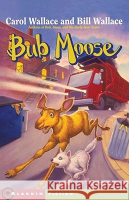 Bub Moose Carol Wallace Bill Wallace John Steven Gurney 9780743406390 Aladdin Paperbacks - książka
