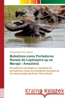 Bubalinos como Portadores Renais de Leptospira sp no Marajó - Amazônia Negrão, Andréa Maria Góes 9786139623495 Novas Edicioes Academicas - książka