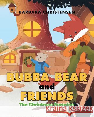 Bubba Bear and Friends: The Christmas Surprise Barbara Christensen 9781643002859 Covenant Books - książka