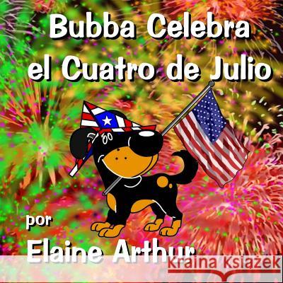 Bubba Celebra el Cuatro de Julio Arthur, Elaine 9781508677734 Createspace - książka