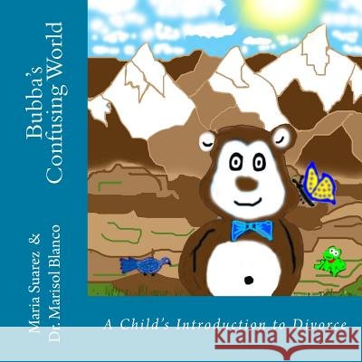 Bubba's Confusing World: A Child's Introduction to Divorce Maria C. Suarez Dr Marisol Blanco 9781480205208 Createspace - książka