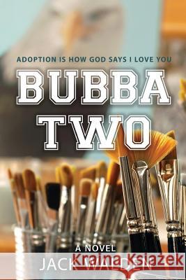 Bubba Two: Adoption Is How God Says I Love You Jack Walden 9781507849118 Createspace Independent Publishing Platform - książka